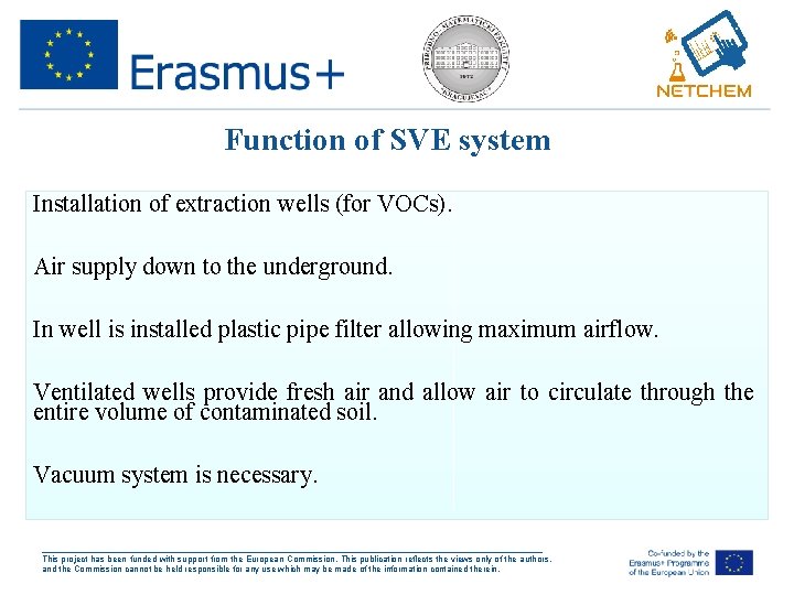 Function of SVE system Installation of extraction wells (for VOCs). Air supply down to