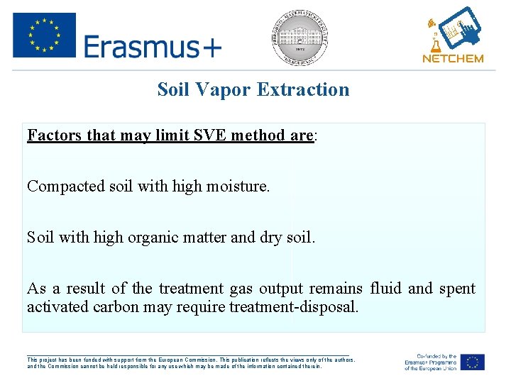 Soil Vapor Extraction Factors that may limit SVE method are: Compacted soil with high