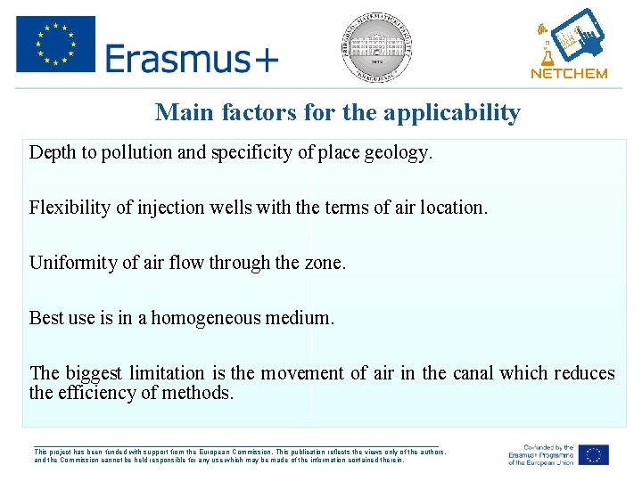 Main factors for the applicability Depth to pollution and specificity of place geology. Flexibility