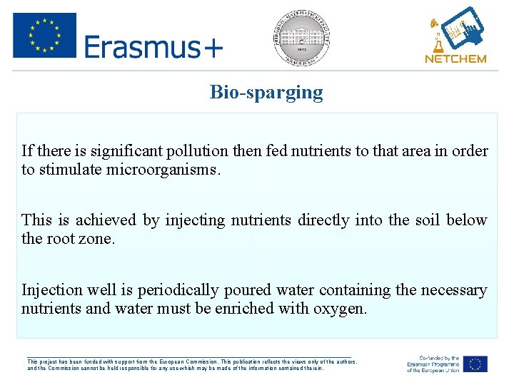 Bio-sparging If there is significant pollution then fed nutrients to that area in order