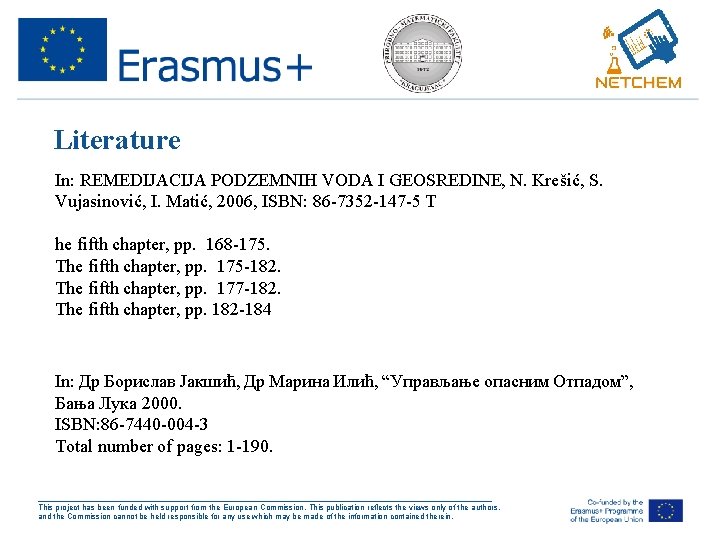 Literature In: REMEDIJACIJA PODZEMNIH VODA I GEOSREDINE, N. Krešić, S. Vujasinović, I. Matić, 2006,