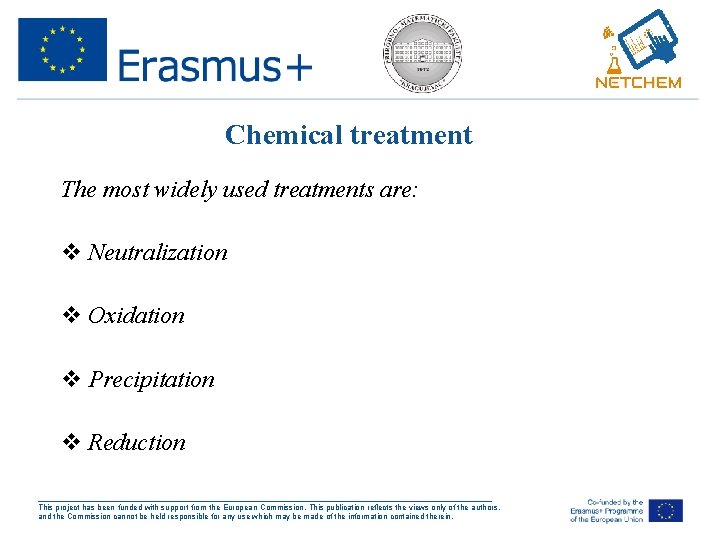 Chemical treatment The most widely used treatments are: v Neutralization v Oxidation v Precipitation