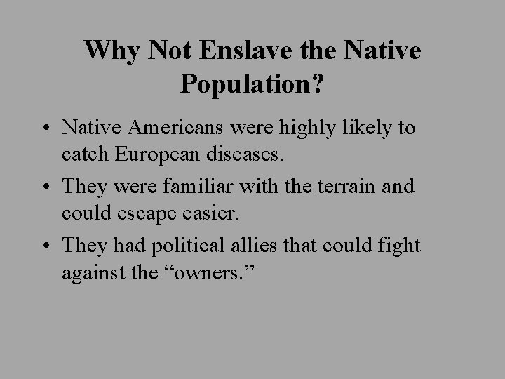 Why Not Enslave the Native Population? • Native Americans were highly likely to catch