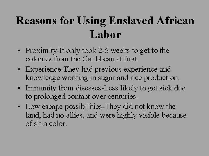 Reasons for Using Enslaved African Labor • Proximity-It only took 2 -6 weeks to