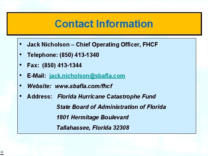 14 Contact Information • • • Jack Nicholson – Chief Operating Officer, FHCF Telephone: