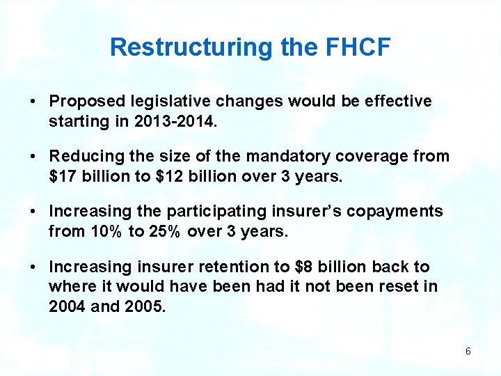 Restructuring the FHCF • Proposed legislative changes would be effective starting in 2013 -2014.