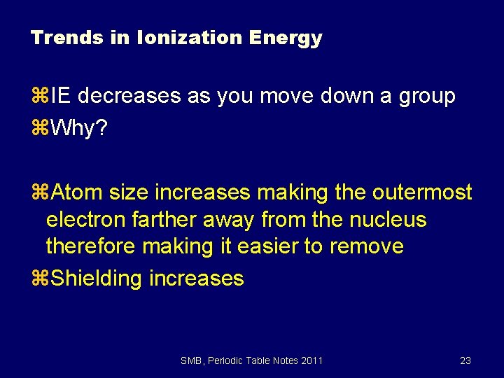 Trends in Ionization Energy z. IE decreases as you move down a group z.