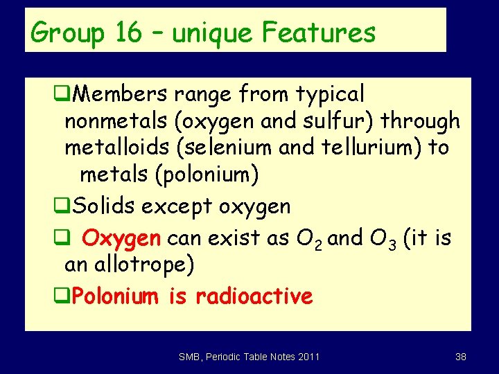 Group 16 – unique Features q. Members range from typical nonmetals (oxygen and sulfur)