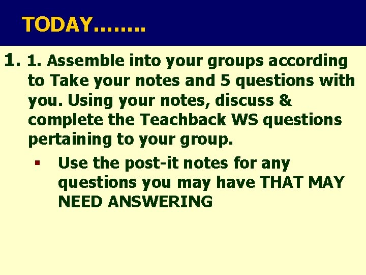 TODAY……. . 1. 1. Assemble into your groups according to Take your notes and