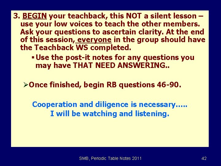 3. BEGIN your teachback, this NOT a silent lesson – use your low voices