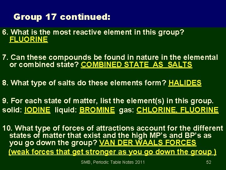 Group 17 continued: 6. What is the most reactive element in this group? FLUORINE
