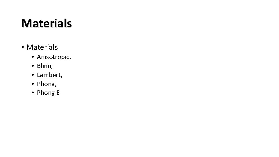 Materials • • • Anisotropic, Blinn, Lambert, Phong E 