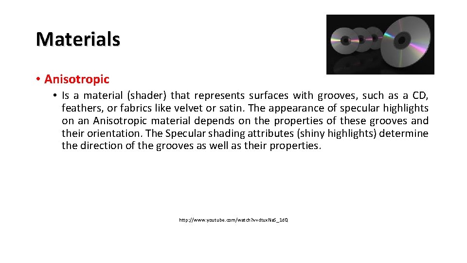 Materials • Anisotropic • Is a material (shader) that represents surfaces with grooves, such