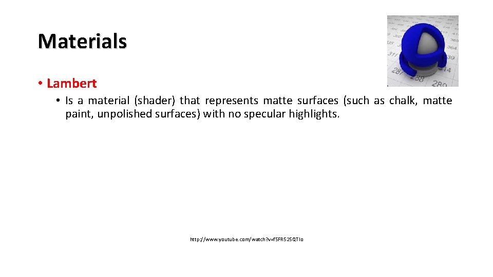 Materials • Lambert • Is a material (shader) that represents matte surfaces (such as