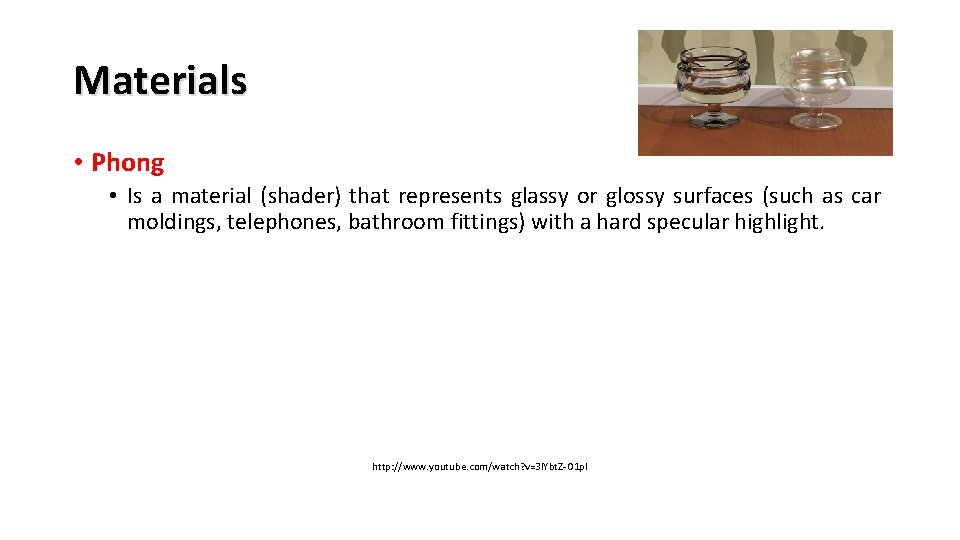 Materials • Phong • Is a material (shader) that represents glassy or glossy surfaces
