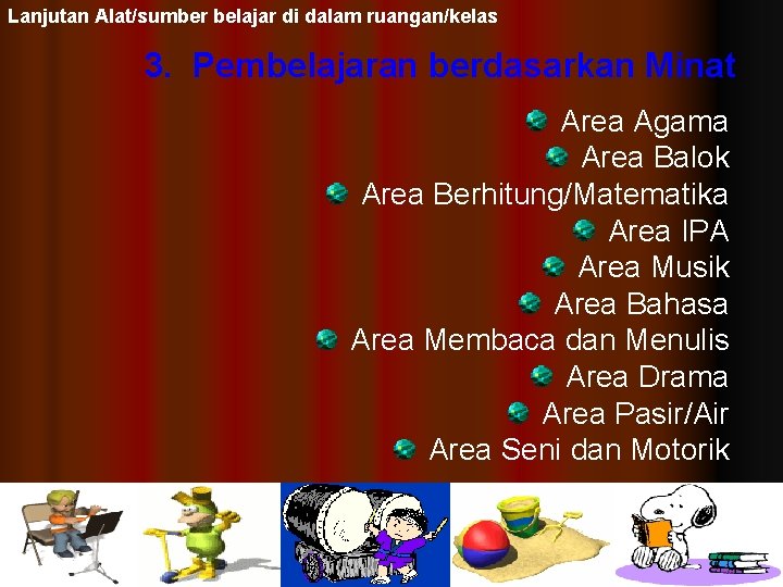 Lanjutan Alat/sumber belajar di dalam ruangan/kelas 3. Pembelajaran berdasarkan Minat Area Agama Area Balok