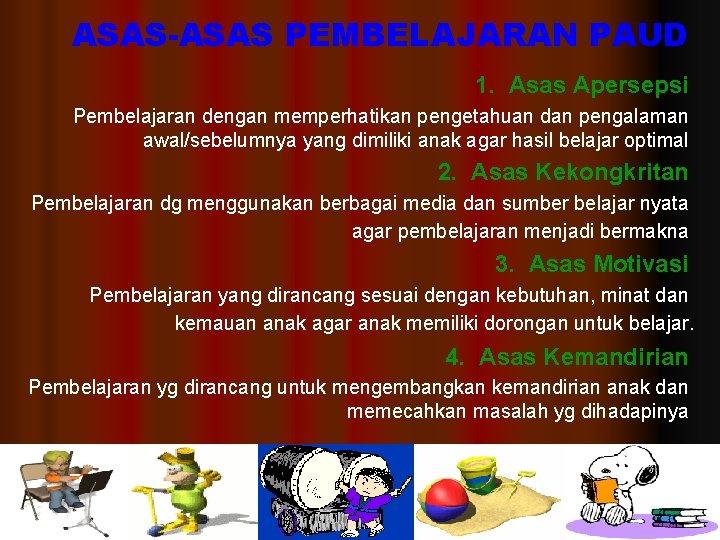 ASAS-ASAS PEMBELAJARAN PAUD 1. Asas Apersepsi Pembelajaran dengan memperhatikan pengetahuan dan pengalaman awal/sebelumnya yang