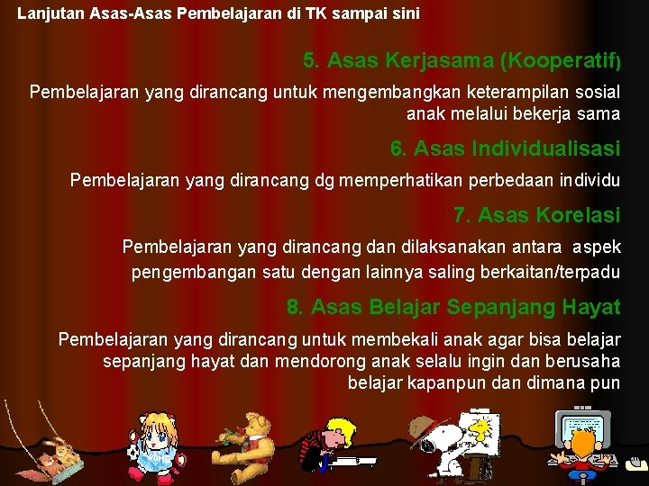 Lanjutan Asas-Asas Pembelajaran di TK sampai sini 5. Asas Kerjasama (Kooperatif) Pembelajaran yang dirancang