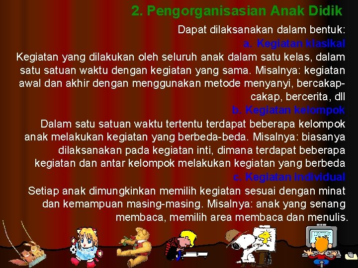 2. Pengorganisasian Anak Didik Dapat dilaksanakan dalam bentuk: a. Kegiatan klasikal Kegiatan yang dilakukan