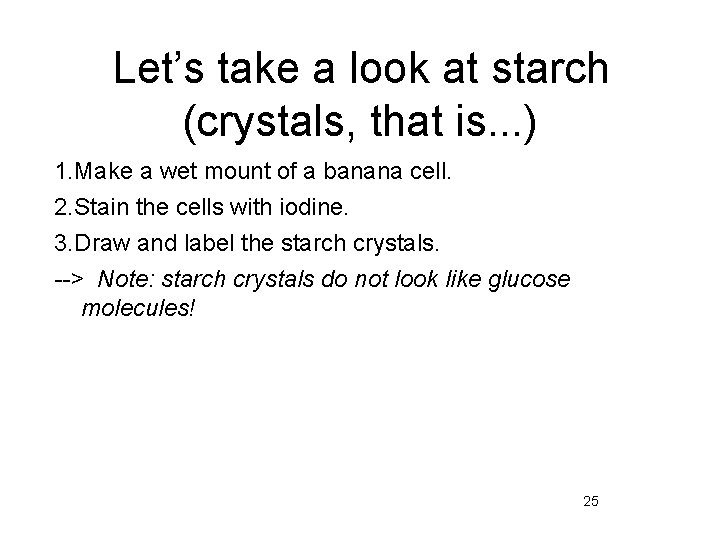 Let’s take a look at starch (crystals, that is. . . ) 1. Make