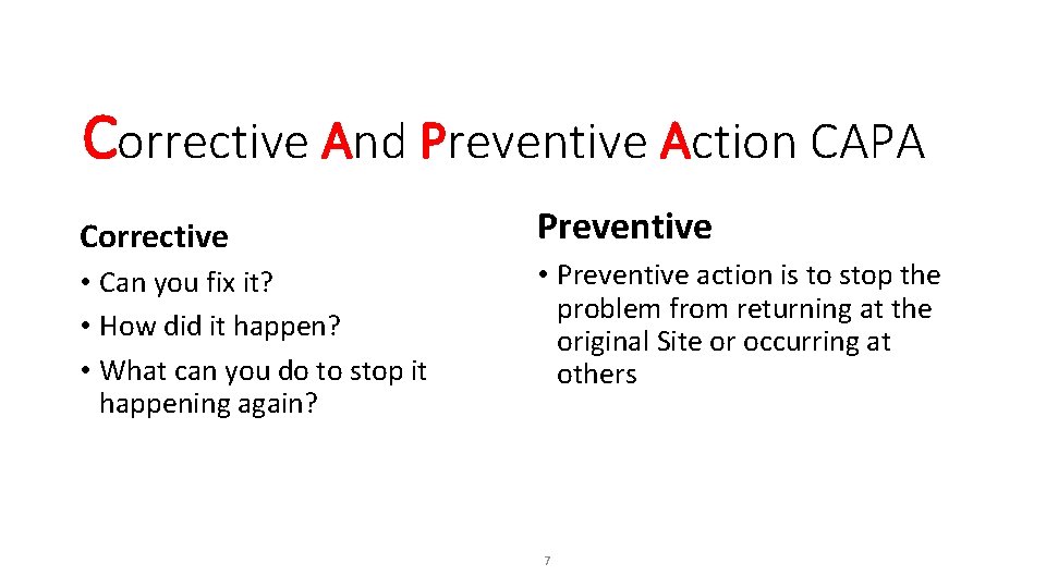 Corrective And Preventive Action CAPA Corrective • Can you fix it? • How did