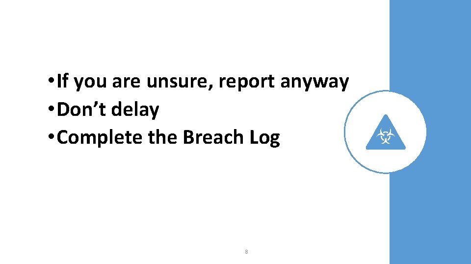  • If you are unsure, report anyway • Don’t delay • Complete the