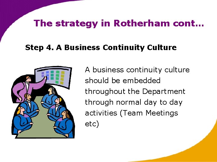 The strategy in Rotherham cont… Step 4. A Business Continuity Culture A business continuity