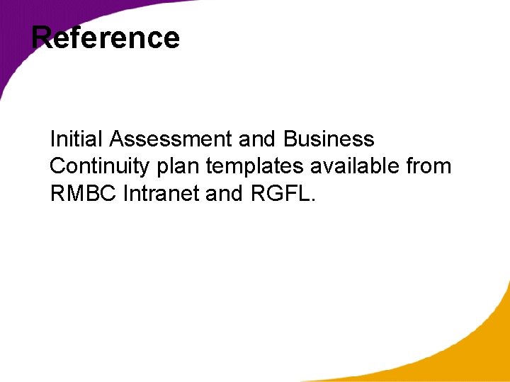 Reference Initial Assessment and Business Continuity plan templates available from RMBC Intranet and RGFL.