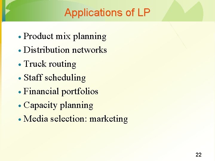 Applications of LP Product mix planning · Distribution networks · Truck routing · Staff