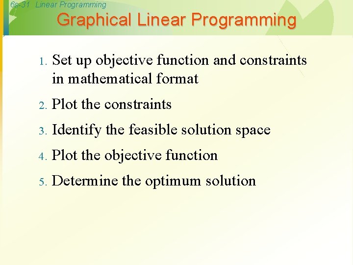 6 s-31 Linear Programming Graphical Linear Programming 1. Set up objective function and constraints