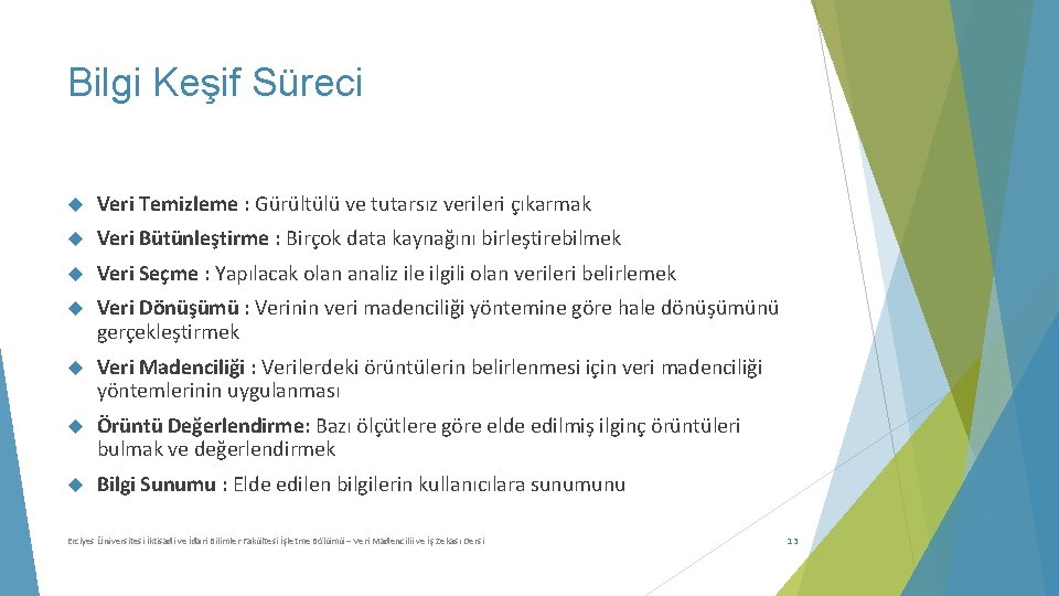 Bilgi Keşif Süreci Veri Temizleme : Gürültülü ve tutarsız verileri çıkarmak Veri Bütünleştirme :