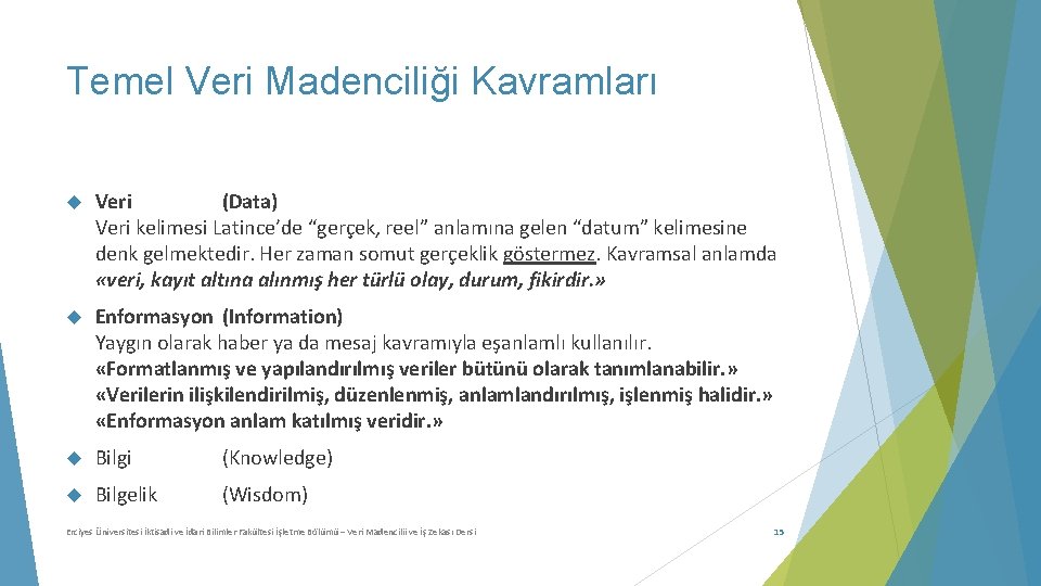 Temel Veri Madenciliği Kavramları Veri (Data) Veri kelimesi Latince’de “gerçek, reel” anlamına gelen “datum”