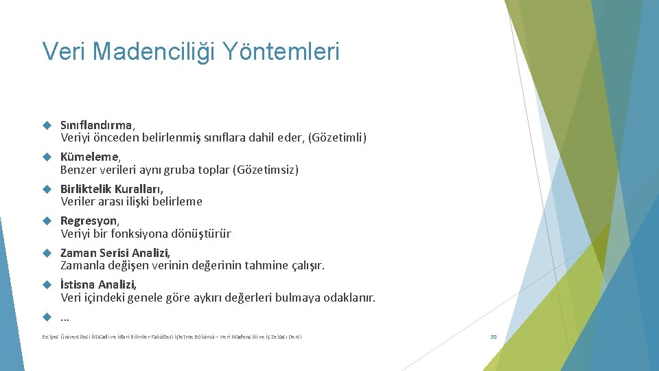 Veri Madenciliği Yöntemleri Sınıflandırma, Veriyi önceden belirlenmiş sınıflara dahil eder, (Gözetimli) Kümeleme, Benzer verileri