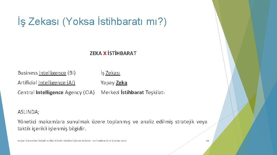 İş Zekası (Yoksa İstihbaratı mı? ) ZEKA X İSTİHBARAT Business Intelligence (BI) İş Zekası