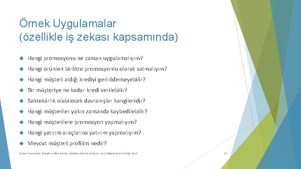 Örnek Uygulamalar (özellikle iş zekası kapsamında) Hangi promosyonu ne zaman uygulamalıyım? Hangi ürünleri birlikte