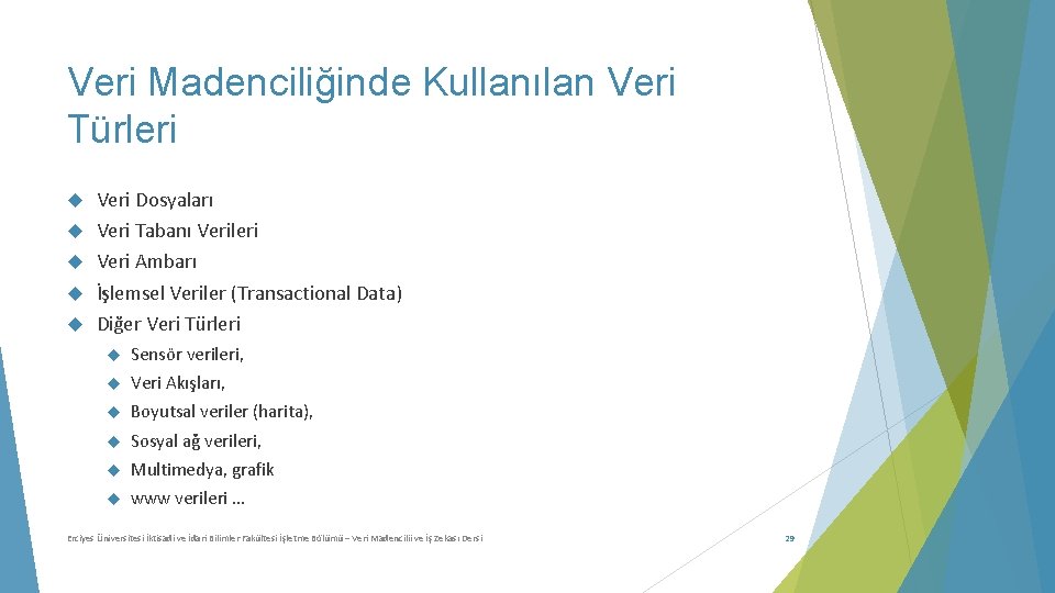 Veri Madenciliğinde Kullanılan Veri Türleri Veri Dosyaları Veri Tabanı Verileri Veri Ambarı İşlemsel Veriler