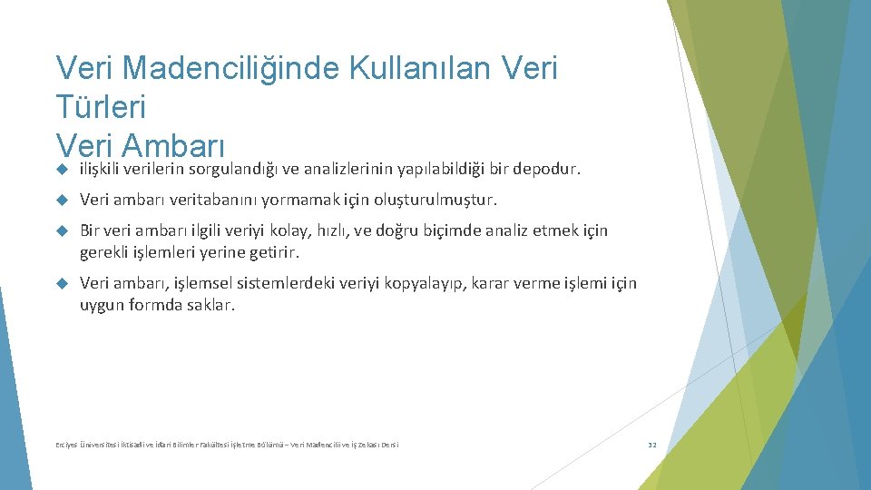 Veri Madenciliğinde Kullanılan Veri Türleri Veri Ambarı ilişkili verilerin sorgulandığı ve analizlerinin yapılabildiği bir