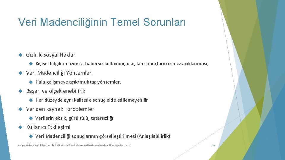 Veri Madenciliğinin Temel Sorunları Gizlilik-Sosyal Haklar Veri Madenciliği Yöntemleri Her düzeyde aynı kalitede sonuç