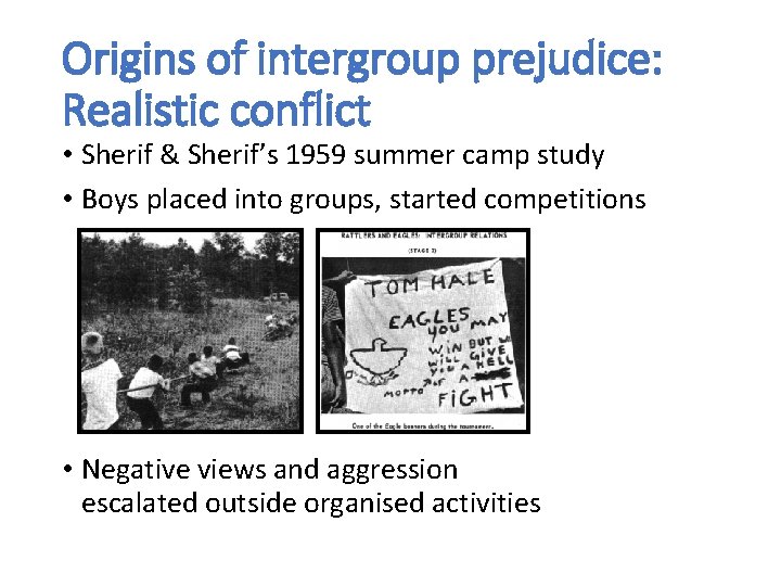 Origins of intergroup prejudice: Realistic conflict • Sherif & Sherif’s 1959 summer camp study