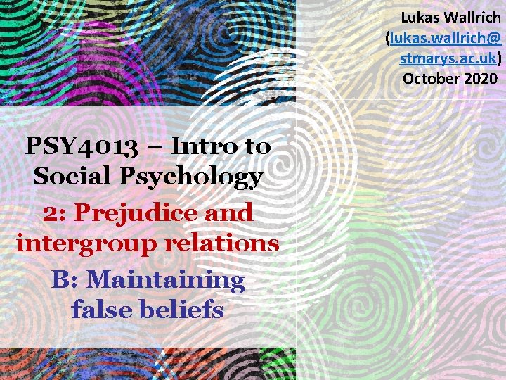 Lukas Wallrich (lukas. wallrich@ stmarys. ac. uk) October 2020 . PSY 4013 – Intro