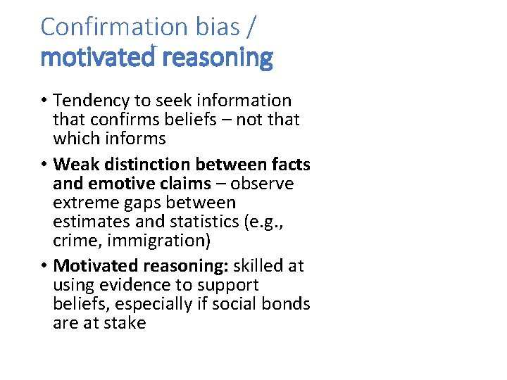 Confirmation bias / motivated reasoning • Tendency to seek information that confirms beliefs –