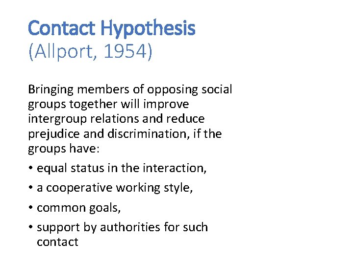 Contact Hypothesis (Allport, 1954) Bringing members of opposing social groups together will improve intergroup