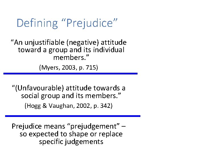 Defining “Prejudice” “An unjustifiable (negative) attitude toward a group and its individual members. ”