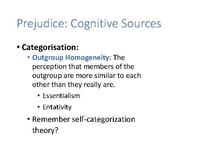 Prejudice: Cognitive Sources • Categorisation: • Outgroup Homogeneity: The perception that members of the