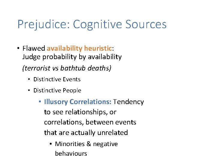 Prejudice: Cognitive Sources • Flawed availability heuristic: Judge probability by availability (terrorist vs bathtub