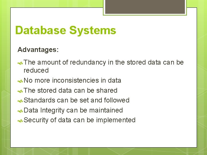 Database Systems Advantages: The amount of redundancy in the stored data can be reduced Database Systems Advantages: The amount of redundancy in the stored data can be reduced