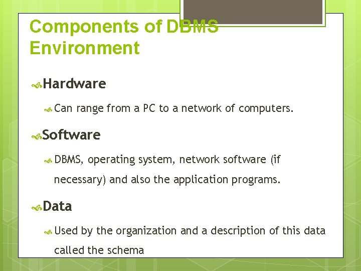 Components of DBMS Environment Hardware Can range from a PC to a network of Components of DBMS Environment Hardware Can range from a PC to a network of
