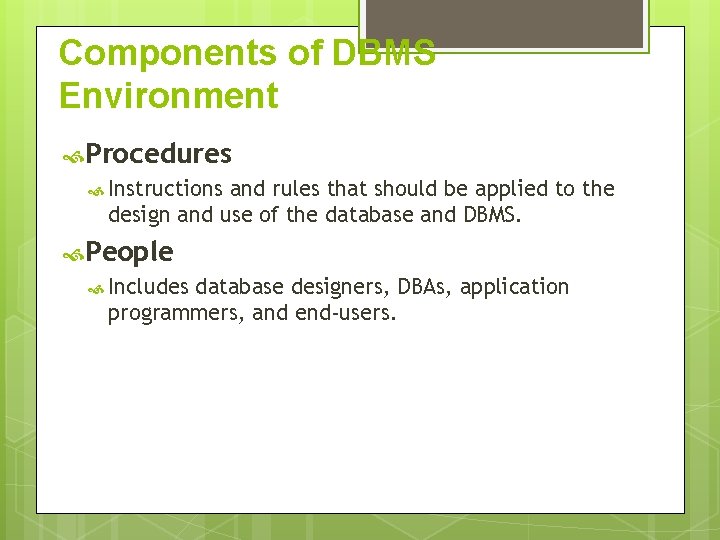 Components of DBMS Environment Procedures Instructions and rules that should be applied to the Components of DBMS Environment Procedures Instructions and rules that should be applied to the
