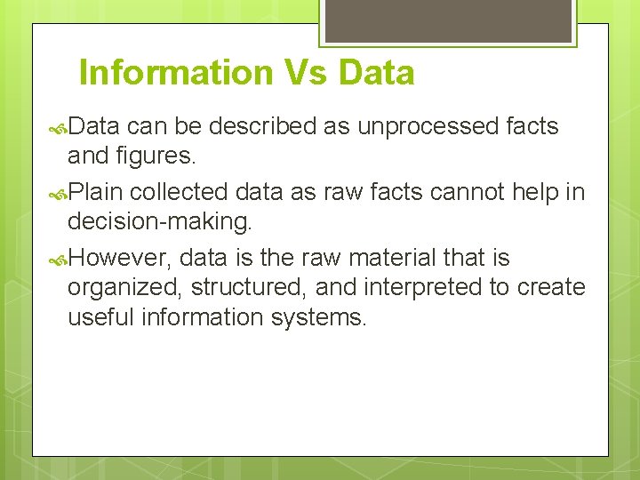 Information Vs Data can be described as unprocessed facts and figures. Plain collected data Information Vs Data can be described as unprocessed facts and figures. Plain collected data