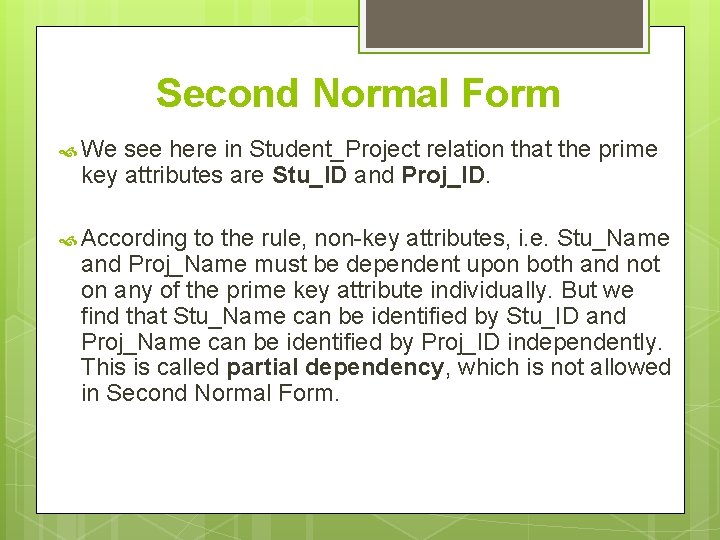 Second Normal Form We see here in Student_Project relation that the prime key attributes Second Normal Form We see here in Student_Project relation that the prime key attributes